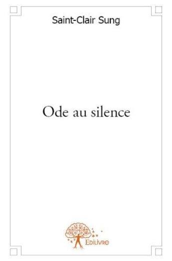Couverture du livre « Ode au silence - recueil de poemes » de Michael Sung S-C. aux éditions Edilivre