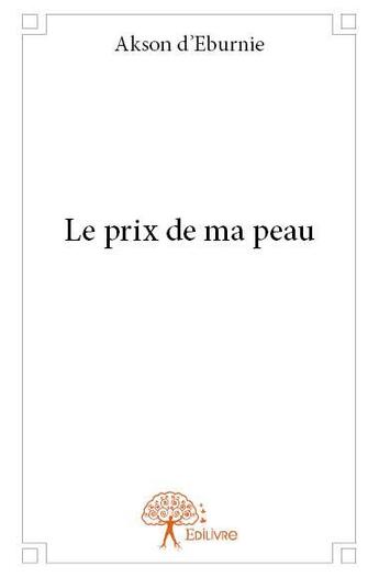 Couverture du livre « Le prix de ma peau » de D'Eburnie Akson aux éditions Edilivre