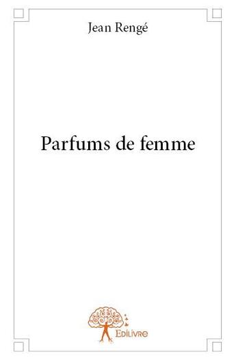 Couverture du livre « Parfums de femme » de Jean Renge aux éditions Edilivre