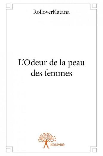 Couverture du livre « L'odeur de la peau des femmes » de Rolloverkatana aux éditions Edilivre