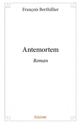 Couverture du livre « Antemortem » de Francois Berthillier aux éditions Edilivre