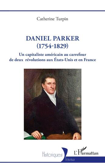 Couverture du livre « Daniel Parker (1754-1829) un capitaliste américain au carrefour de deux révolutions aux Etats-Unis » de Catherine Turpin aux éditions L'harmattan