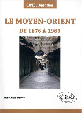 Couverture du livre « Le Moyen-Orient De 1876 A 1980 » de Lescure aux éditions Ellipses Marketing