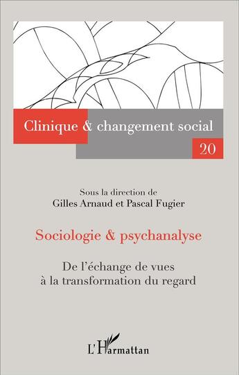 Couverture du livre « Sociologie et psychanalyse ; de l'échange de vues à la transformation du regard » de Gilles Arnaud et Pascal Fugier aux éditions L'harmattan