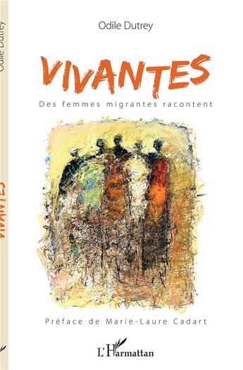 Couverture du livre « Vivantes ; des femmes migrantes racontent » de Odile Dutrey aux éditions L'harmattan