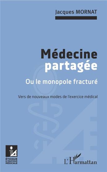 Couverture du livre « Médedine partagée ou le monopole fracturé ; vers de nouveaux modes de l'exercise médical » de Jacques Mornat aux éditions L'harmattan