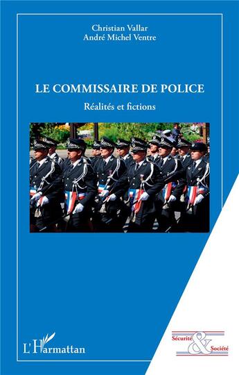 Couverture du livre « Le commissaire de police : réalités et fictions » de Christian Vallar et Andre Michel Ventre aux éditions L'harmattan