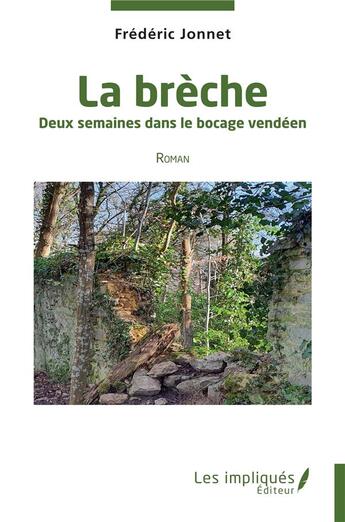 Couverture du livre « La brèche : deux semaines dans le bocage vendéen - roman » de Frederic Jonnet aux éditions Les Impliques