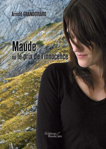 Couverture du livre « Maude ou le prix de l'innocence » de Arnold Grandgirard aux éditions Baudelaire