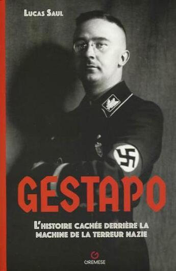 Couverture du livre « Gestapo : l'histoire cachée derrière la machine de la terreur nazie » de Lucas Saul aux éditions Gremese