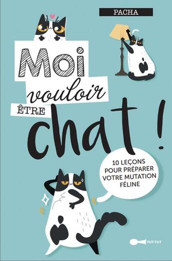 Couverture du livre « Moi vouloir être chat ! 10 leçons pour préparer votre mutation féline » de Pacha aux éditions Leduc Humour