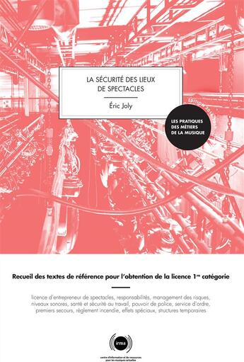 Couverture du livre « La sécurité des lieux de spectacles ; recueil des textes de référence pour l'obtention de la licence de 1re catégorie » de Eric Joly aux éditions Irma