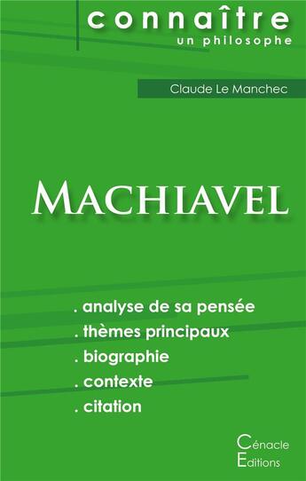 Couverture du livre « Connaître un philosophe ; Machiavel ; analyse complète de sa pensée » de Le Manchec Claude aux éditions Editions Du Cenacle