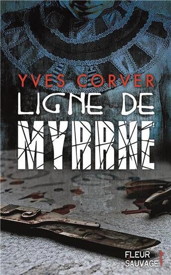 Couverture du livre « Ligne de myrrhe » de Corver Yves aux éditions Fleur Sauvage