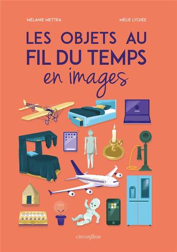 Couverture du livre « Les objets au fil du temps en images » de Melanie Mettra et Melie Lychee aux éditions Circonflexe