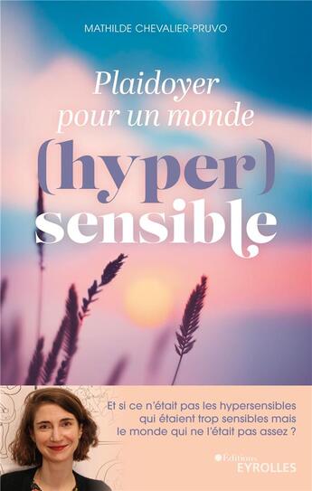 Couverture du livre « Plaidoyer pour un monde (hyper)sensible » de Mathilde Chevalier-Pruvo aux éditions Eyrolles