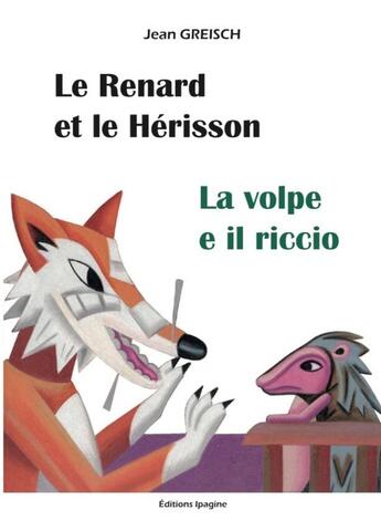 Couverture du livre « Le renard et le hérisson / La volpe e il riccio » de Jean Greisch aux éditions Ipagine