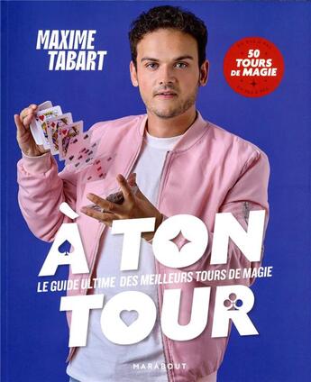 Couverture du livre « À ton tour : le guide ultime des meilleurs tours de magie ; en pas à pas 50 tours de magie » de Maxime Tabart aux éditions Marabout