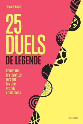 Couverture du livre « 25 duels de légende : Comment les rivalités forgent les plus grands champions » de Thibault Jardin aux éditions Marabout