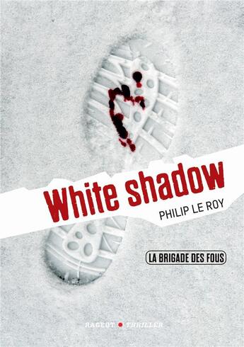 Couverture du livre « La brigade des fous ; white shadow » de Philip Le Roy aux éditions Rageot