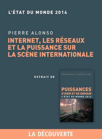 Couverture du livre « Internet, les réseaux et la puissance sur la scène internationale » de Pierre Alonso aux éditions La Decouverte