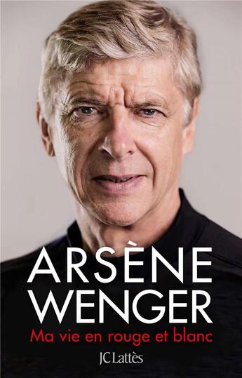 Couverture du livre « Ma vie en rouge et blanc » de Arsene Wenger aux éditions Lattes