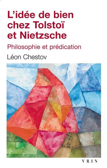 Couverture du livre « L'idée de bien chez Tolstoï et Nietzsche ; philosophie et prédication » de Leon Chestov aux éditions Vrin
