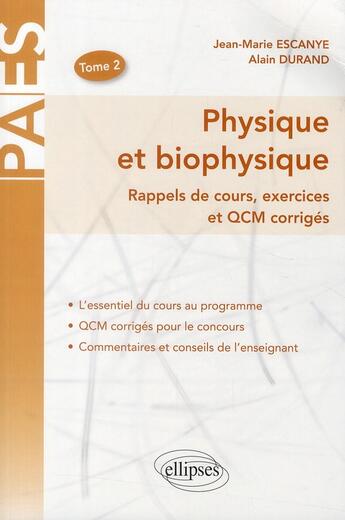 Couverture du livre « Physique & biophysique ; rappel de cours, exercices et QCM corrigés Tome 2 » de Alain Durand et Jean-Marie Escanye aux éditions Ellipses