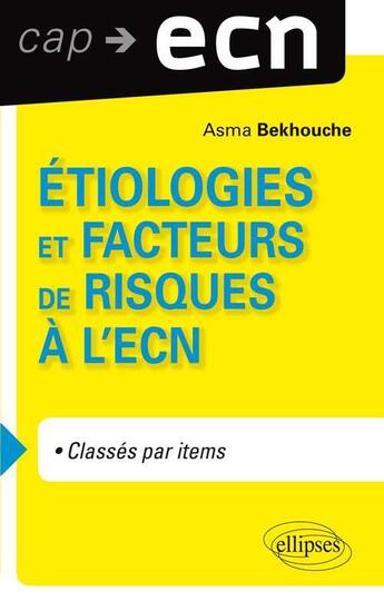 Couverture du livre « Étiologies et facteurs de risques à l'ECN ; classes par items » de Bekhouche aux éditions Ellipses