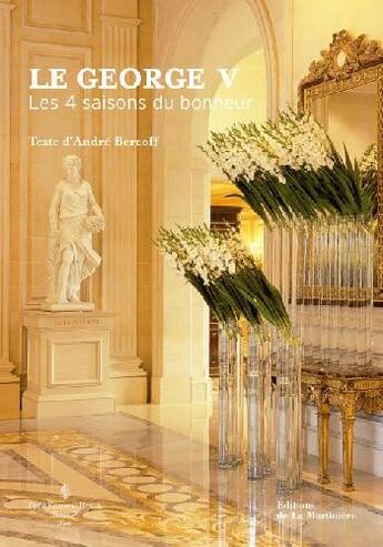 Couverture du livre « Le george V ; les quatre saisons du bonheur » de Andre Bercoff aux éditions La Martiniere