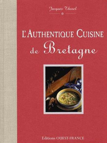 Couverture du livre « Authentique cuisine de Bretagne » de Jacques Thorel aux éditions Ouest France