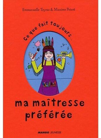 Couverture du livre « Ce que fait toujours ma maîtresse préférée ; ce que ne fait jamais ma maîtresse préférée » de Poisot/Teyras aux éditions Mango