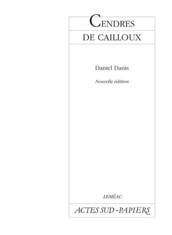 Couverture du livre « Cendres de cailloux » de Daniel Danis aux éditions Actes Sud