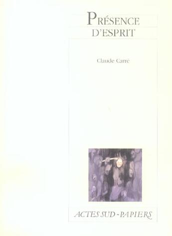 Couverture du livre « Presence d'esprit » de Claude Carre aux éditions Actes Sud