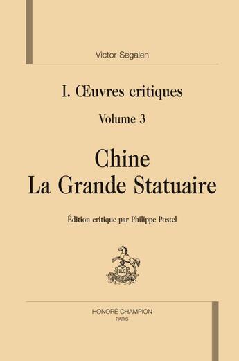 Couverture du livre « Oeuvres complètes ; oeuvres critiques t.3 ; Chine la grande statuaire » de Victor Segalen aux éditions Honore Champion