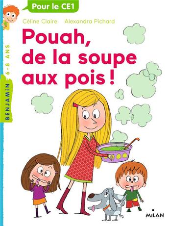 Couverture du livre « Pouah, de la soupe aux pois ! » de Celine Claire et Alexandra Langlois aux éditions Milan