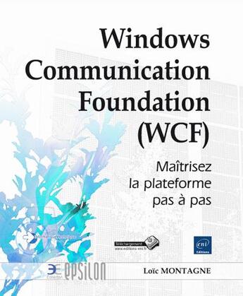 Couverture du livre « Windows Communication Foundation (WCF) ; maîtrisez la plateforme pas à pas » de Loic Montagne aux éditions Eni