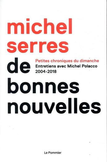 Couverture du livre « De bonnes nouvelles ; chroniques 2004-2018 » de Michel Serres et Michel Polacco aux éditions Le Pommier