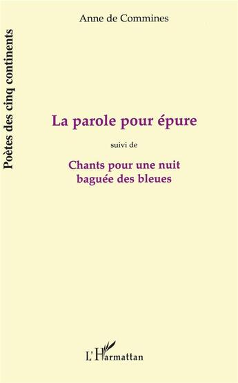 Couverture du livre « La parole pour épure ; chants pour une nuit baguée des bleues » de Anne De Commines aux éditions L'harmattan