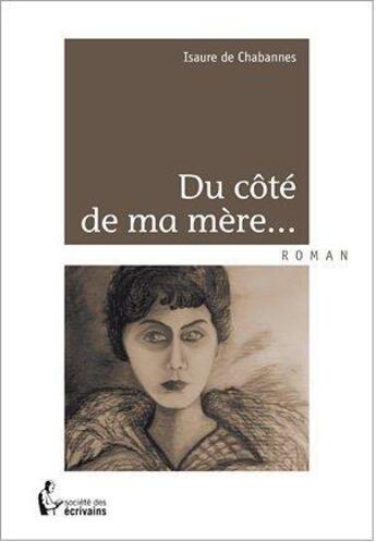 Couverture du livre « Du côté de ma mère... » de Isaure De Chabannes aux éditions Societe Des Ecrivains