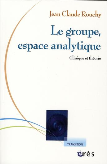 Couverture du livre « Le groupe, espace analytique ; clinique et théorie » de Jean-Claude Rouchy aux éditions Eres