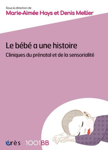 Couverture du livre « Le bébé a une histoire : Cliniques du prénatal et de la sensorialité » de Denis Mellier et Marie-Aimee Hays aux éditions Eres