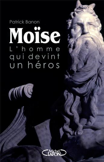 Couverture du livre « Moïse ; l'homme qui devint héros » de Patrick Banon aux éditions Michel Lafon