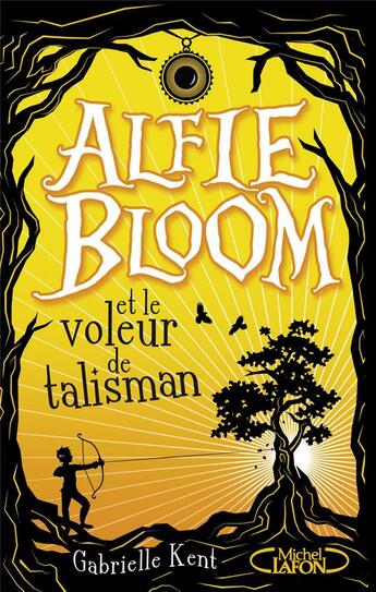 Couverture du livre « Alfie Bloom Tome 2 : Alfie Bloom et le voleur de talisman » de Gabrielle Kent aux éditions Michel Lafon