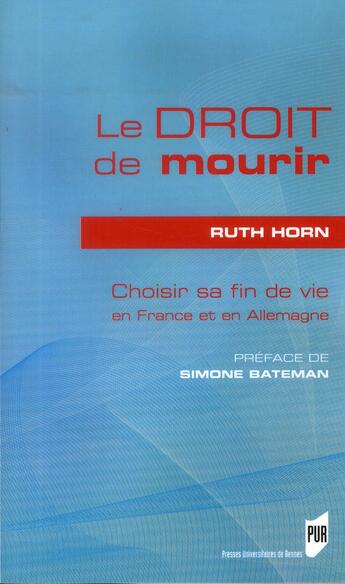 Couverture du livre « Le droit de mourir ; choisir sa fin de vie en France et en Allemagne » de Ruth Horn aux éditions Pu De Rennes