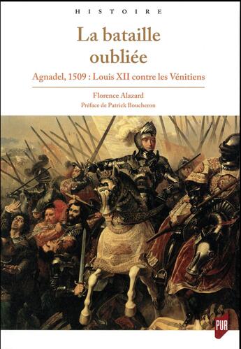 Couverture du livre « La bataille oubliée ; Agnadel, 1509 : Louis XII contre les Vénitiens » de Florence Alazard aux éditions Pu De Rennes