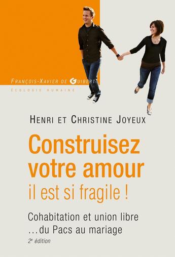 Couverture du livre « Construisez votre amour, il est si fragile ! cohabitation et union libre...du pacs au mariage (2e édition) » de Joyeux aux éditions Francois-xavier De Guibert