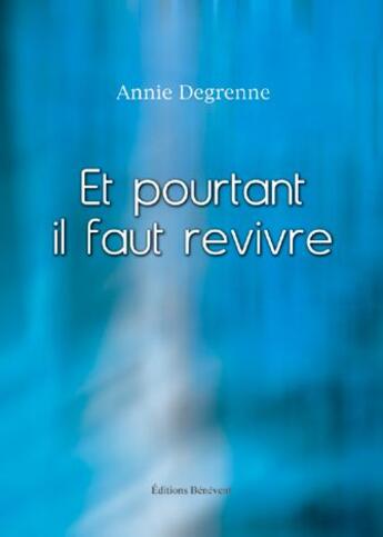 Couverture du livre « Et pourtant il faut revivre » de Annie Degrenne aux éditions Benevent