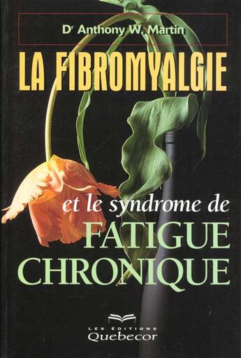 Couverture du livre « Le Syndrome De La Fatique Chronique, La Solution En 6 Semaines » de Anthony W. Martin aux éditions Quebecor