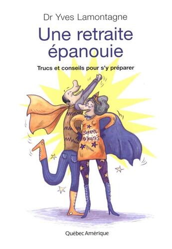 Couverture du livre « Une retraite épanouie : trucs et conseils pour s'y préparer » de Lamontagne Yves aux éditions Quebec Amerique